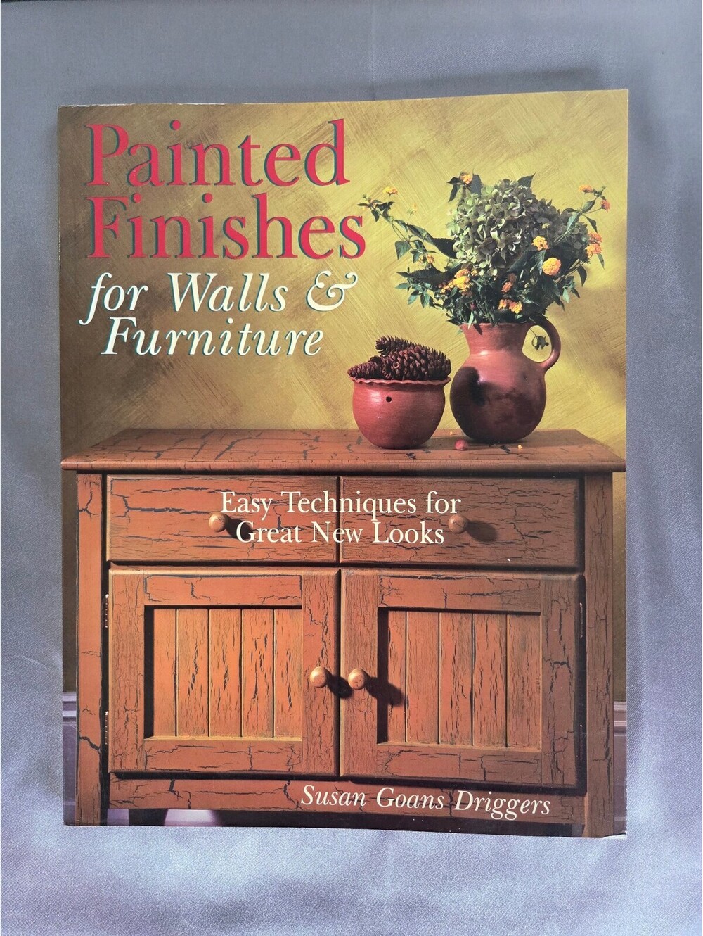 PAINTED FINISHES FOR WALLS & FURNITURE: EASY TECHNIQUES By Goans Susan Driggers